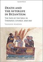 Death and the Afterlife in Byzantium: The Fate of the Soul in Theology Liturgy and Art (ISBN: 9781107139442)