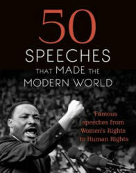 50 Speeches That Made the Modern World: Famous Speeches from Women's Rights to Human Rights (ISBN: 9781473640948)