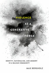 Violence as a Generative Force - Max Bergholz (ISBN: 9781501704925)