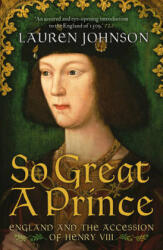 So Great a Prince - England and the Accession of Henry VIII (ISBN: 9781781859872)