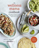 The Wellness Mama Cookbook: 200 Easy-To-Prepare Recipes and Time-Saving Advice for the Busy Cook (ISBN: 9780451496911)