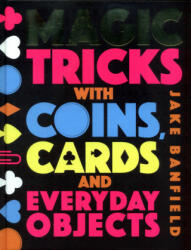 Magic Tricks with Coins, Cards and Everyday Objects - Jake Banfield (ISBN: 9781784935993)