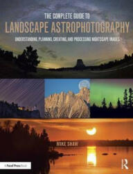 Complete Guide to Landscape Astrophotography - MICHAEL SHAW (ISBN: 9781138922860)