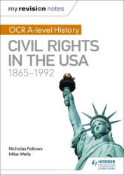 My Revision Notes: OCR A-level History: Civil Rights in the USA 1865-1992 - Nicholas Fellows (ISBN: 9781471875885)