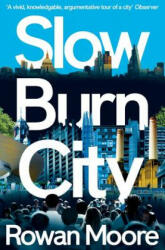 Slow Burn City - Rowan Moore (ISBN: 9781447270201)