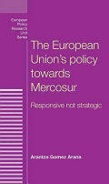 The European Union's policy towards Mercosur: Responsive not strategic (ISBN: 9780719096945)
