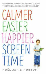 Calmer Easier Happier Screen Time: For Parents of Toddlers to Teens: A Guide to Getting Back in Charge of Technology (ISBN: 9781473622760)