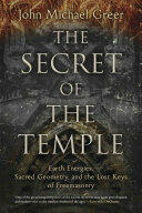 The Secret of the Temple: Earth Energies Sacred Geometry and the Lost Keys of Freemasonry (ISBN: 9780738748603)