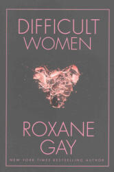Difficult Women - Roxane Gay (ISBN: 9781472152770)