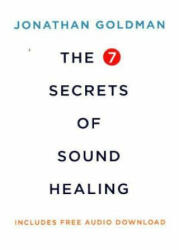 7 Secrets of Sound Healing - Jonathan Goldman (ISBN: 9781781808290)