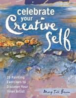 Celebrate Your Creative Self: More Than 25 Exercises to Unleash the Artist Within (ISBN: 9781440347030)