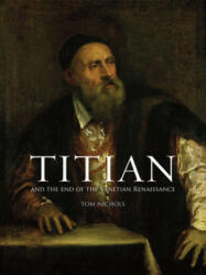 Titian and the End of the Venetian Renaissance - Tom Nichols (ISBN: 9781780236742)