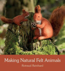 Making Natural Felt Animals - Rotraud Reinhard (ISBN: 9781782503767)