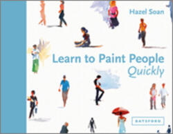 Learn to Paint People Quickly - Hazel Soan (ISBN: 9781849943949)