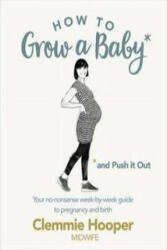 How to Grow a Baby and Push It Out - Clemmie Hooper (ISBN: 9781785040382)
