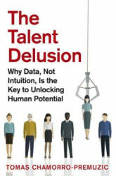 Talent Delusion - Tomas Chamorro-Premuzic (ISBN: 9780349412481)