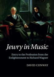 Jewry in Music: Entry to the Profession from the Enlightenment to Richard Wagner (ISBN: 9781316639603)