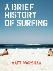 Brief History of Surfing - Matt Warshaw (ISBN: 9781452151946)