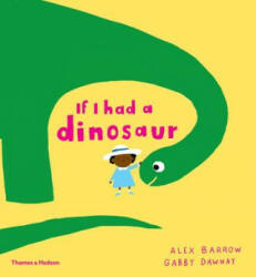 If I Had a Dinosaur - Gabby Dawnay, Alex Barrow (ISBN: 9780500650998)