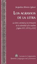 Los Agravios de la Letra: La Letra Colonial Y La Formacin de la Alteridad Afro-Andina (ISBN: 9781433132834)