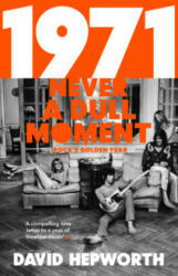 1971 - Never a Dull Moment - David Hepworth (ISBN: 9781784162061)