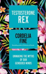 Testosterone Rex - Cordelia Fine (ISBN: 9781785781612)