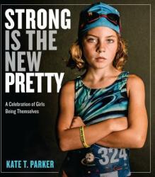 Strong Is the New Pretty - Kate T. Parker (ISBN: 9780761189138)