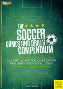 The Soccer Games and Drills Compendium: 350 Smart and Practical Games to Form Intelligent Players - For All Levels (ISBN: 9781782551041)