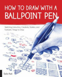 How to Draw with a Ballpoint Pen - Gecko Keck (ISBN: 9781631593178)