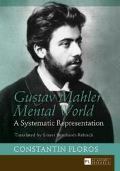 Gustav Mahler's Mental World: A Systematic Representation. Translated by Ernest Bernhardt-Kabisch (ISBN: 9783631667644)