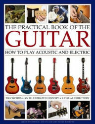 The Practical Book of the Guitar: How to Play Acoustic and Electric with 300 Chord Charts an Illustrated History and a Visual Directory of 400 Clas (ISBN: 9780754833468)