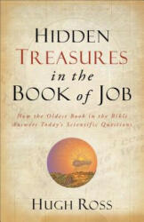 Hidden Treasures in the Book of Job - How the Oldest Book in the Bible Answers Today`s Scientific Questions - Hugh Ross (ISBN: 9780801016066)