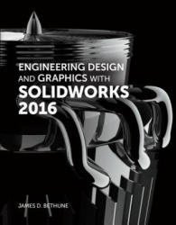 Engineering Design and Graphics with SolidWorks 2016 - James D. Bethune (ISBN: 9780134507699)