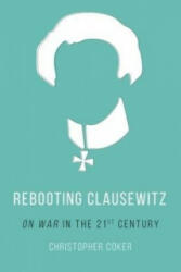 Rebooting Clausewitz - Christopher Coker (ISBN: 9781849047142)