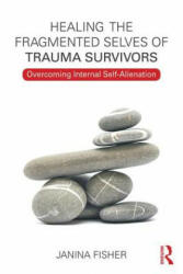 Healing the Fragmented Selves of Trauma Survivors - Janina Fisher (ISBN: 9780415708234)