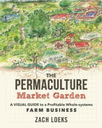 Permaculture Market Garden - Zach Loeks (ISBN: 9780865718265)