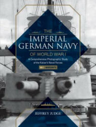Imperial German Navy of World War I, Vol. 1 Warships: A Comprehensive Photographic Study of the Kaiser's Naval Forces - Jeffrey Judge (ISBN: 9780764352164)