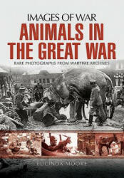 Animals in the Great War - Lucinda Moore (ISBN: 9781473862111)