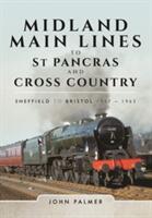 Midland Main Lines to St Pancras and Cross Country: Sheffield to Bristol 1957 - 1963 (ISBN: 9781473885578)