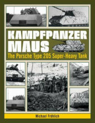 Kampfpanzer Maus: The Porsche Type 205 Super-Heavy Tank - Michael Frohlich (ISBN: 9780764350788)