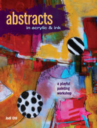 Abstracts in Acrylic and Ink - Jodi Ohl (ISBN: 9781440346521)