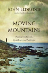 Moving Mountains - John Eldredge (ISBN: 9780718088590)