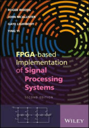 FPGA-based Implementation of Signal Processing Systems, 2nd Edition - Roger Woods, John McAllister, Gaye Lightbody, Dr. Ying Yi (ISBN: 9781119077954)