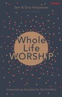 Whole Life Worship: Empowering Disciples For The Frontline (ISBN: 9781783595112)