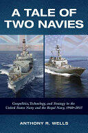 A Tale of Two Navies: Geopolitics Technology and Strategy in the United States Navy and the Royal Navy 1960-2015 (ISBN: 9781682471203)