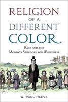 Religion of a Different Color: Race and the Mormon Struggle for Whiteness (ISBN: 9780190674137)