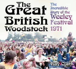 The Great British Woodstock: The Incredible Story of the Weeley Festival 1971 (ISBN: 9780750969895)