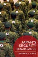 Japan's Security Renaissance: New Policies and Politics for the Twenty-First Century (ISBN: 9780231172615)