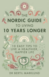 Nordic Guide to Living 10 Years Longer - Dr. Bertil Marklund (ISBN: 9780349415406)
