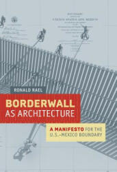 Borderwall as Architecture - Teddy Cruz, Ronald Rael, Marcello Di Cintio (ISBN: 9780520283947)